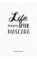 Life Begins After Mascara: A 6x9 Inch Notebook Journal Diary With A Bold Text Font Slogan On A Matte Cover and 120 Blank Lined Pages Makes A Great Alternative To A Card