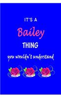 It's A Bailey Thing You Wouldn't Understand: Bailey First Name Personalized Journal 6x9 Notebook, Wide Ruled (Lined) blank pages Funny Cover for Girls and Women with Pink Name, Roses, on Blue