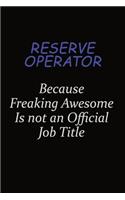 Reserve Operator Because Freaking Awesome Is Not An Official Job Title: Career journal, notebook and writing journal for encouraging men, women and kids. A framework for building your career.