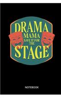 Drama Mama Save It For The Stage Notebook: Notebook for actors and theatre fans