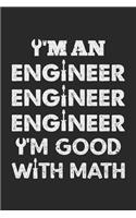 I'm an engineer engineer engineer I'm good with math