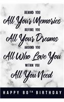 Behind You All Your Memories. Before You All Your Dreams. Around You All Who Love You. Within You All You Need. Happy 80th Birthday: 6x9" Lined Notebook/Journal 80th Birthday Gift Idea For Girls, Women