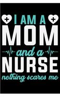 I Am A Mom And A Nurse Nothing Scare Me