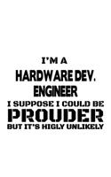 I'm A Hardware Dev. Engineer I Suppose I Could Be Prouder But It's Highly Unlikely