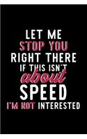 Let Me Stop You Right There If This Isn't About Speed I'm Not Interested