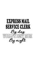 Express Mail Service Clerk By Day World's Best Mom By Night: Personal Express Mail Service Clerk Notebook, Express Mail Service Assistant Journal Gift, Diary, Doodle Gift or Notebook - 6 x 9 Compact Size, 109 