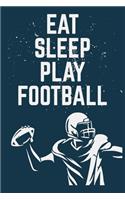 Eat sleep play football: Football Notebook With Blank Lined Pages, Perfect For Taking Notes And journaling, Football Journal & Diary For Boys Or Men, Gift For Guys Who Love 