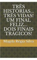 Três Histórias... Três Vidas! Um Final Feliz... Dois Finais Trágicos!