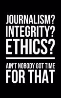 Journalism? Integrity? Ethics? Ain't Nobody Got Time For That