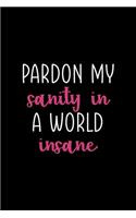 Pardon My Sanity In A World Insane