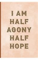 I Am Half Agony Half Hope