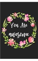 You Are Awesome: Lined Journal & Palnner For Taking Notes, Writing Notebook With Floral Leaves Themed Cover, Inspirational Gift For Girls Women & Men.