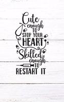Cute Enough To Stop Your Heart Skilled Enough To Restart It: Nurse Journal / Notebook / Diary - Funny Quote Nurse Gift for School, Work, Birthday, or Christmas