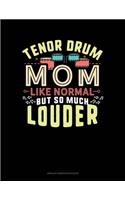 Tenor Drum Mom Like Normal But So Much Louder: Unruled Composition Book