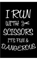 I Run With Scissors It's Fun & Dangerous