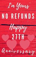 I'm Yours No Refunds Happy 27th Anniversary: Funny 27th Magic happened on this day happy anniversary Birthday Gift Journal / Notebook / Diary Quote (6 x 9 - 110 Blank Lined Pages)