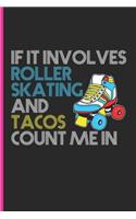 If It Involves Roller Skating And Tacos Count Me In