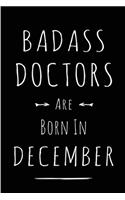 Badass Doctors are Born in December: This lined journal or notebook makes a Perfect Funny gift for Birthdays for your best friend or close associate. ( An Alternative to Birthday Presen