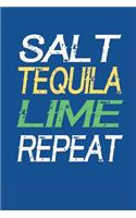 Salt Tequila Lime Repeat: Notebook - Journal - Diary - 110 Lined Pages
