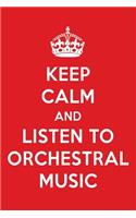 Keep Calm and Listen to Orchestral Music: Orchestral Music Designer Notebook