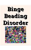 Binge Beading Disorder Notebook: 200 College Ruled Pages Softcover Notes Journal Diary Note Book Composition Notebook 7.5x9.75 Inches