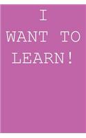 I want to learn!
