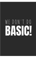 We Don't Do Basic: Blank Lined Writing Journal Notebook Diary 6x9