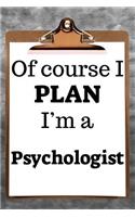 Of Course I Plan I'm a Psychologist: 2019 6"x9" 365-Daily Planner to Organize Your Schedule by the Hour