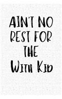 Ain't No Rest for the with Kid: A 6x9 Inch Matte Softcover Notebook Journal with 120 Blank Lined Pages and a Funny Parenting Cover Slogan
