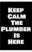 Keep Calm the Plumber Is Here: Blank Lined Journal for Dad, Uncle, Men and Women Who Are Plumbers (Composition Book, Notebook)