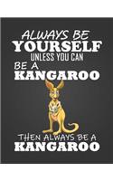 Always Be Yourself Unless You Can Be a Kangaroo: Composition Notebook for Pets, Critters and Animal Lovers
