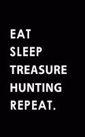 Eat Sleep Treasure Hunting Repeat: Blank Lined 6x9 Treasure Hunting Passion and Hobby Journal/Notebooks as Gift for the Ones Who Eat, Sleep and Live It Forever.