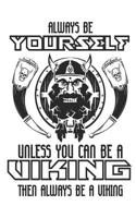 Always Be Yourself Unless You Can Be a Viking Then Always Be a Viking: Blank Lined Notebook for Norse Mythology Lovers