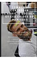 Comment Contrôler l'Anxiété Sociale Et Les Crises de Panique: Éliminer Les Phobies Et Les Angoisses En Mangeant, Mettre Fin À l'Anxiété Sociale Généralisée, Apprendre À Contrôler Vos Nerfs