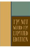 I'm Not Weird I'm Limited Edition: Funny Sayings Memory Journal Blank Lined Notebook 6*9 104 Pages Gift Ideas for Women Men