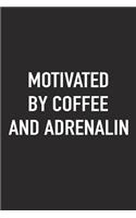 Motivated by Coffee and Adrenalin: A 6x9 Inch Matte Softcover Journal Notebook with 120 Blank Lined Pages and a Funny Caffeine Fueled Cover Slogan