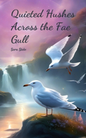 Quieted Hushes Across the Fae Gull
