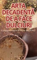 Arta DecadentĂ de a Face Dulciuri