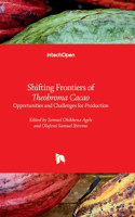 Shifting Frontiers of Theobroma Cacao: Opportunities and Challenges for Production