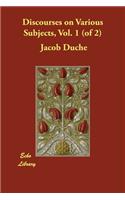 Discourses on Various Subjects, Vol. 1 (of 2)