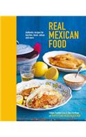 Real Mexican Food: Authentic Recipes for Burritos, Tacos, Salsas and More