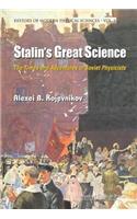 Stalin's Great Science: The Times and Adventures of Soviet Physicists