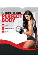 Shape Your Perfect Body - Get in the best shape of your life
