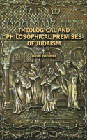 Theological and Philosophical Premises of Judaism: (Judaism and Jewish Life)