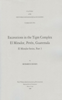 Excavations in the Tigre Complex El Mirador, Peten, Guatemala, Volume 62