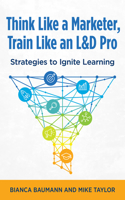 Think Like a Marketer, Train Like an L&D Pro