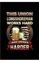 This Union Longshoreman Works Hard And Drinks Harder: Blank Lined Notebook Journal