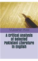 Critical Analysis of Selected Pakistani Literature in English