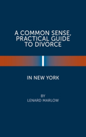 Common Sense, Practical Guide to Divorce in New York