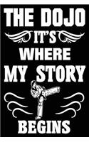 The Dojo It's Where My Story Begins: Cool Martial Arts Gift Notebook